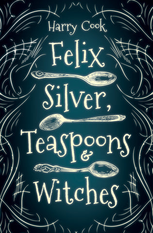 Felix Silver, Teaspoons & Witches by Harry Cook